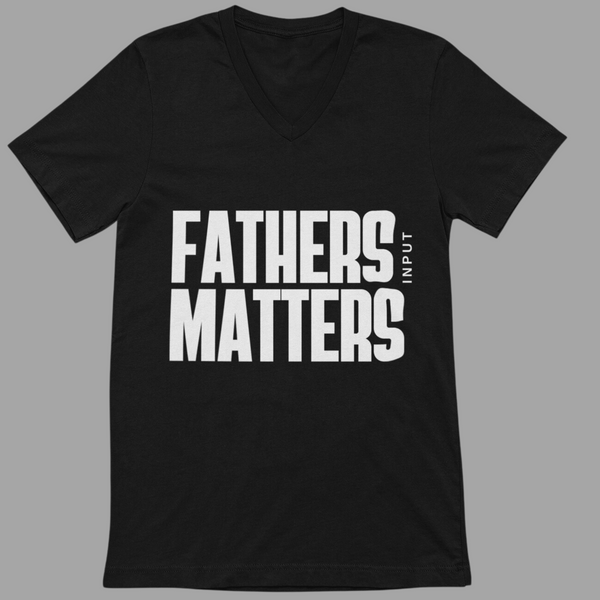 "Fathers Input Matters" Short Sleeve V-Neck Tee