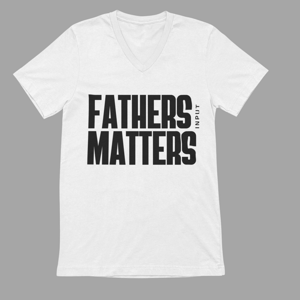 "Fathers Input Matters" Short Sleeve V-Neck Tee